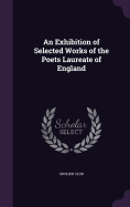 An Exhibition of Selected Works of the Poets Laureate of England