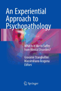 An Experiential Approach to Psychopathology: What is it like to Suffer from Mental Disorders?