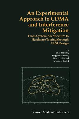 An Experimental Approach to CDMA and Interference Mitigation: From System Architecture to Hardware Testing through VLSI Design - Fanucci, Luca, and Luise, Marco, and Giannetti, Filippo