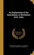 An Explanation of the Apocalypse, or Revelation of St. John