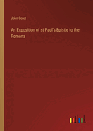 An Exposition of st Paul's Epistle to the Romans