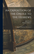 An Exposition of the Epistle to the Hebrews; With the Preliminary Exercitations