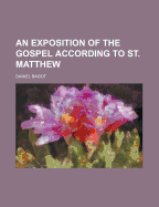 An Exposition of the Gospel According to St. Matthew