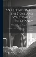 An Exposition of the Signs and Symptoms of Pregnancy: With Some Other Papers On Subjects Connected With Midwifery