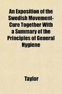 An Exposition of the Swedish Movement-Cure Together with a Summary of the Principles of General Hygiene - Taylor, Me