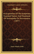 An Exposition of the Symptoms, Essential Nature and Treatment of Neuropathy or Nervousness (1837)