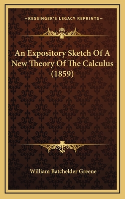 An Expository Sketch of a New Theory of the Calculus (1859) - Greene, William Batchelder