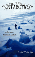 An Extreme Encounter: Antarctica: Adventure Without Limits