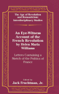 An Eye-Witness Account of the French Revolution by Helen Maria Williams: Letters Containing a Sketch of the Politics of France
