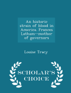 An Historic Strain of Blood in America. Frances Latham--Mother of Governors - Scholar's Choice Edition