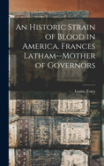 An Historic Strain of Blood in America. Frances Latham--mother of Governors