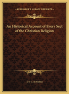 An Historical Account of Every Sect of the Christian Religion