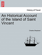 An Historical Account of the Island of Saint Vincent - Shephard, Charles