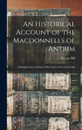 An Historical Account of the Macdonnells of Antrim: Including Notices of Some Other Septs, Irish and Scottish