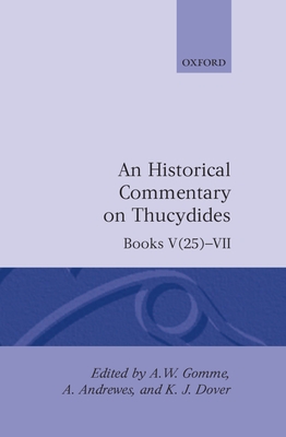 An Historical Commentary on Thucydides: Volume 4. Books V(25)-VII - Gomme, A. W., and Andrewes, A. (Editor), and Dover, K. J. (Editor)