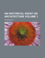 An Historical Essay on Architecture Volume 1