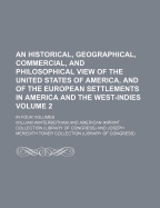 An Historical, Geographical, Commercial, and Philosophical View of the United States of America, and of the European Settlements in America and the West-Indies