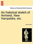 An Historical Sketch of Amherst, New Hampshire, Etc.