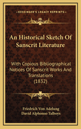 An Historical Sketch of Sanscrit Literature with Copious Bibliographical Notices of Sanscrit Works