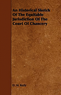 An Historical Sketch of the Equitable Jurisdiction of the Court of Chancery