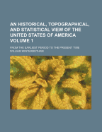 An Historical, Topographical, and Statistical View of the United States of America: From the Earliest Period to the Present Time