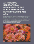 An Historico-Geographical Description of the North and Eastern Parts of Europe and Asia; But More Particularly of Russia, Siberia, and Great Tartary; Both in Their Ancient and Modern State: Together with an Entire New Polyglot-Table of