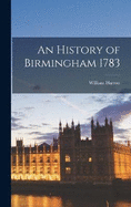 An History of Birmingham 1783