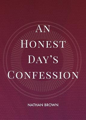 An Honest Day's Confession - Brown, Nathan