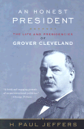 An Honest President: The Life and Presidencies of Grover Cleveland - Jeffers, H Paul