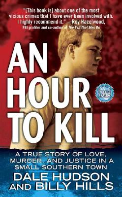 An Hour to Kill: A True Story of Love, Murder, and Justice in a Small Southern Town - Hudson, Dale, and Hills, Billy, Ph.D.