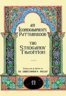 An Iconographer's Patternbook: The Stroganov Tradition - Kelley, Christopher P (Editor)