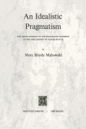 An Idealistic Pragmatism: The Development of the Pragmatic Element in the Philosophy of Josiah Royce