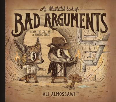 An Illustrated Book of Bad Arguments: Learn the Lost Art of Making Sense - Almossawi, Ali