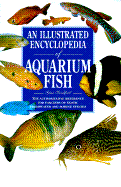 An Illustrated Encyclopedia of Aquarium Fish: The Authorative Reference for Fanciers of Exotic... - Sandford, Gina