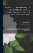 An Illustrated Flora of the Northern United States, Canada and the British Possessions: From Newfoundland to the Parallel of the Southern Boundary of Virginia, and From the Atlantic Ocean Westward to the 102D Meridian; Volume 2