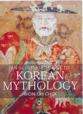 An Illustrated Guide to Korean Mythology - Choi, Won-Oh