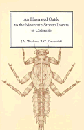 An Illustrated Guide to the Mountain Stream Insects of Colorado - Ward, James V, and Kondratieff, Boris C