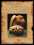 An Illustrated History of Canada's Native People: I Have Lived Here Since the World Began