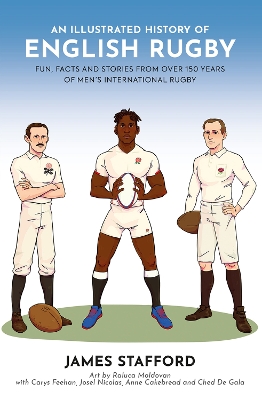 An Illustrated History of English Rugby: Fun, Facts and Stories from over 150 Years of Men's International Rugby - Stafford, James