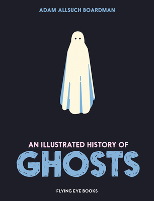 An Illustrated History of Ghosts - Allsuch Boardman, Adam