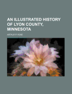 An Illustrated History of Lyon County, Minnesota