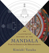 An Illustrated History of the Mandala: From Its Genesis to the Kalacakratantra