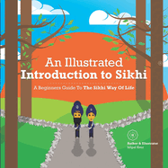 An Illustrated Introduction to Sikhi: A Beginners Guide To The Sikhi Way Of Life