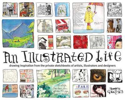 An Illustrated Life: Drawing Inspiration from the Private Sketchbooks of Artists, Illustrators and Designers - Gregory, Danny