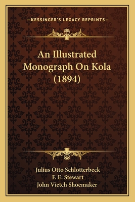 An Illustrated Monograph On Kola (1894) - Schlotterbeck, Julius Otto, and Stewart, F E, and John Vietch Shoemaker