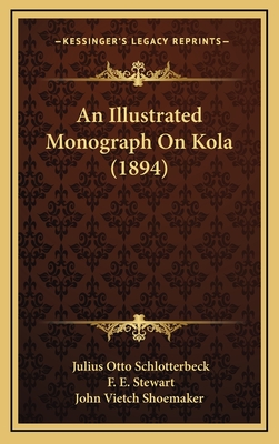 An Illustrated Monograph on Kola (1894) - Schlotterbeck, Julius Otto, and Stewart, F E, and John Vietch Shoemaker