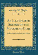 An Illustrated Sketch of the Movement-Cure: Its Principles, Methods and Effects (Classic Reprint)