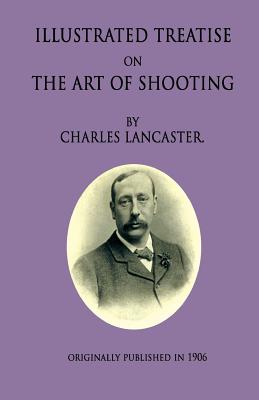 An Illustrated Treatise On The Art Of Shooting - Lancaster, Charles