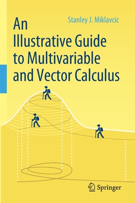 An Illustrative Guide to Multivariable and Vector Calculus - Miklavcic, Stanley J