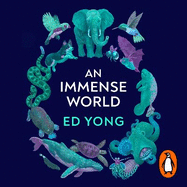 An Immense World: How Animal Senses Reveal the Hidden Realms Around Us (THE SUNDAY TIMES BESTSELLER)